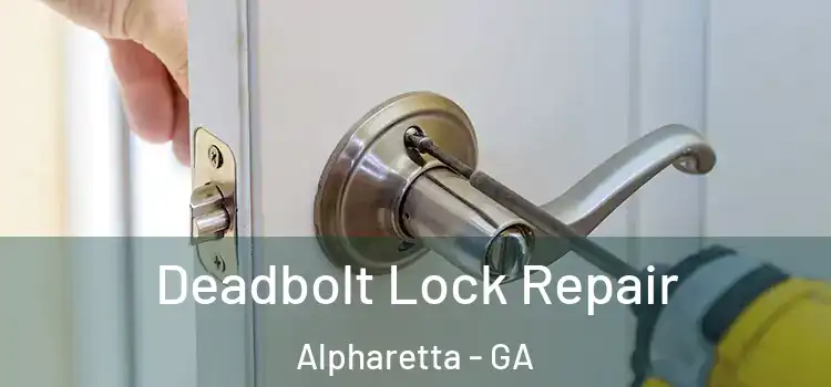 Deadbolt Lock Repair Alpharetta - GA