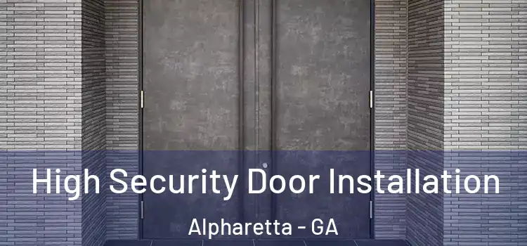 High Security Door Installation Alpharetta - GA