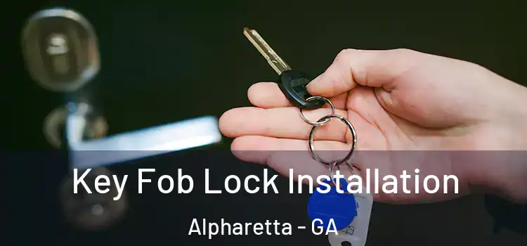Key Fob Lock Installation Alpharetta - GA